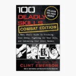 100 Deadly Skills: COMBAT EDITION: A Navy SEAL's Guide to Crushing Your Enemy, Fighting for Your Life, and Embracing Your Inner by Clint Emerson