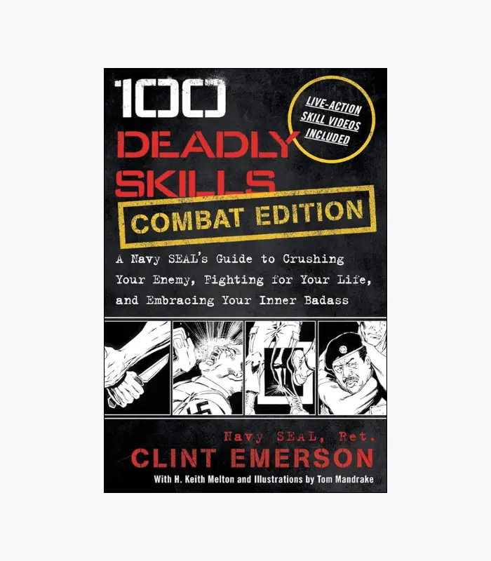 100 Deadly Skills: COMBAT EDITION: A Navy SEAL's Guide to Crushing Your Enemy, Fighting for Your Life, and Embracing Your Inner by Clint Emerson