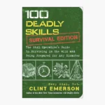 100 Deadly Skills: Survival Edition: The SEAL Operative's Guide to Surviving in the Wild and Being Prepared for Any Disaster by Clint Emerson