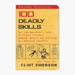 100 Deadly Skills: The SEAL Operative's Guide to Eluding Pursuers, Evading Capture, and Surviving Any Dangerous Situation Book by Clint Emerson