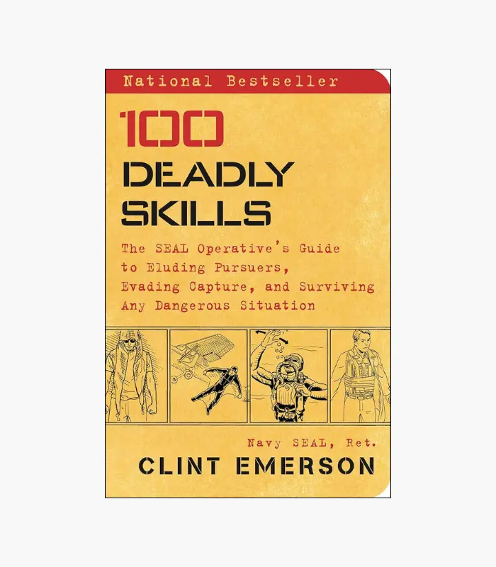 100 Deadly Skills: The SEAL Operative's Guide to Eluding Pursuers, Evading Capture, and Surviving Any Dangerous Situation Book by Clint Emerson
