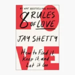 8 Rules of Love: How to Find It, Keep It, and Let It Go Book by Jay Shetty