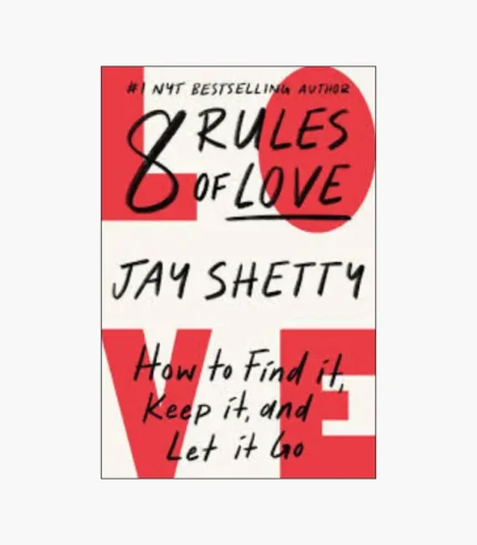 8 Rules of Love: How to Find It, Keep It, and Let It Go Book by Jay Shetty