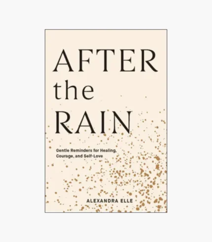After the Rain: Gentle Reminders for Healing, Courage, and Self-Love Book by Alexandra Elle