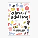 Almost Adulting: All You Need to Know to Get It Together (Sort Of) Book by Arden Rose