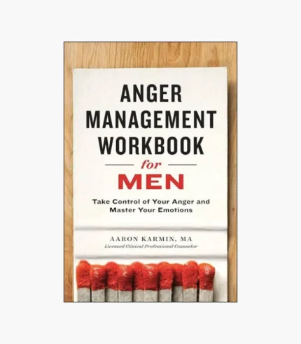 Anger Management Workbook for Men: Take Control of Your Anger and Master Your Emotions by Aaron Karmin