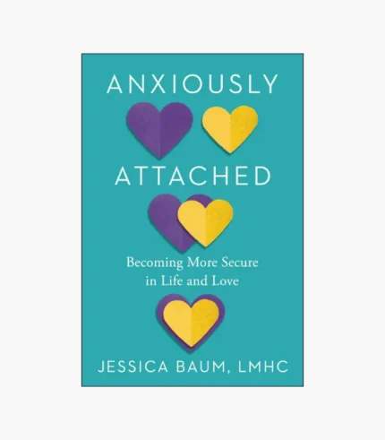 Anxiously Attached: Becoming More Secure in Life and Love Book by Jessica Baum
