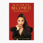 Be It Until You Become It: The Law of Attraction Explained Through Neuroscience and Ancient Wisdom Book by Natasha Graziano