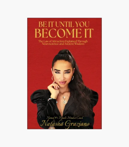 Be It Until You Become It: The Law of Attraction Explained Through Neuroscience and Ancient Wisdom Book by Natasha Graziano