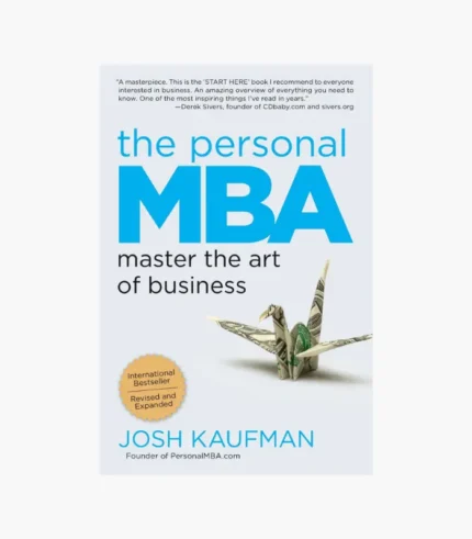 The Personal MBA: A World-class Business Education in a Single Volume by Josh Kaufman
