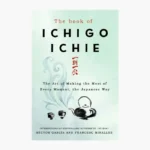 The Book of Ichigo Ichie: The Art of Making the Most of Every Moment, the Japanese Way Book by Francesc Miralles and Hector Garcia