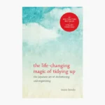 The Life-Changing Magic of Tidying Up The Japanese Art of Decluttering and Organizing by Marie Kondo