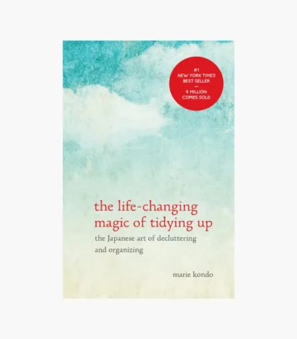 The Life-Changing Magic of Tidying Up The Japanese Art of Decluttering and Organizing by Marie Kondo