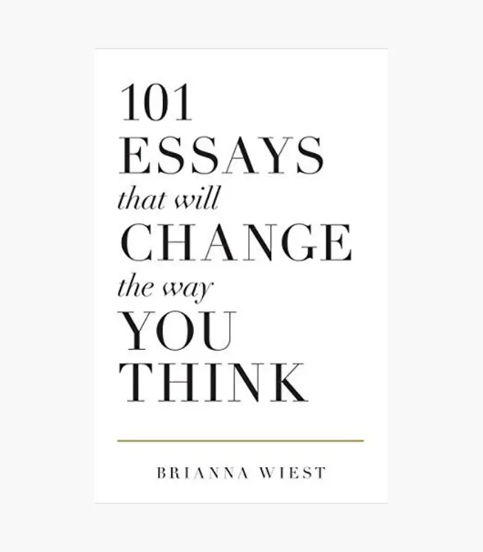 101 Essays That Will Change the Way You Think by Brianna Wiest