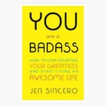 You Are a Badass: How to Stop Doubting Your Greatness and Start Living an Awesome Life
