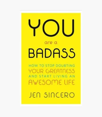 You Are a Badass: How to Stop Doubting Your Greatness and Start Living an Awesome Life