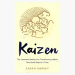 Kaizen: The Japanese Method for Transforming Habits, One Small Step at a Time Book by Sarah Harvey