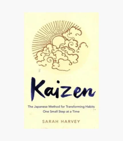 Kaizen: The Japanese Method for Transforming Habits, One Small Step at a Time Book by Sarah Harvey