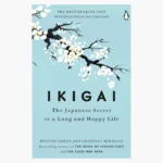 Ikigai: The Japanese Secret to a Long and Happy Life by Francesc Miralles and Hector Garcia