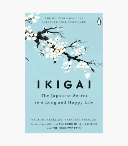 Ikigai: The Japanese Secret to a Long and Happy Life by Francesc Miralles and Hector Garcia