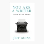 You Are a Writer (So Start Acting Like One) Book by Jeff Goins