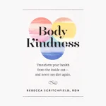 Body Kindness: Transform Your Health from the Inside Out--And Never Say Diet Again Book by Rebecca Scritchfield