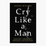 Cry Like a Man by Jason Wilson