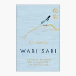 WABI SABI japanese wisdom for a perfectly imperfect life by Kempton, Beth