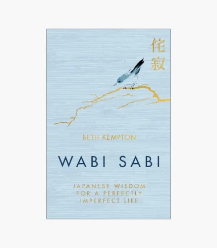 WABI SABI japanese wisdom for a perfectly imperfect life by Kempton, Beth
