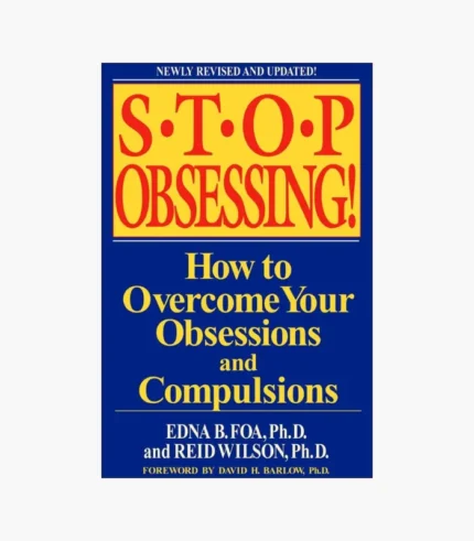Stop Obsessing! How to Overcome Your Obsessions and Compulsions Book by Edna B. Foa and Reid Wilson