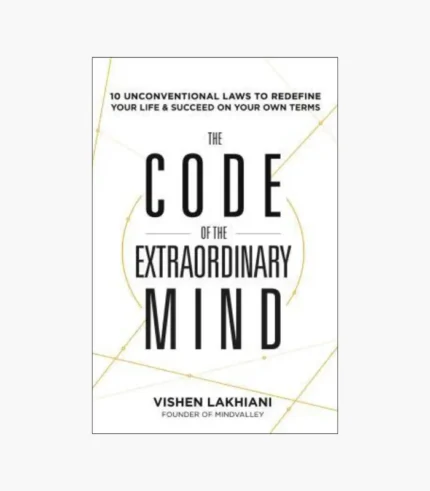 The Code of the Extraordinary Mind: 10 Unconventional Laws to Redefine Your Life and Succeed On Your Own Terms Book by Vishen Lakhiani