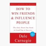 How to Win Friends and Influence People by Dale Carnegie