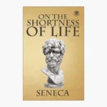 On the Shortness of Life Essay by Lucius Annaeus Seneca