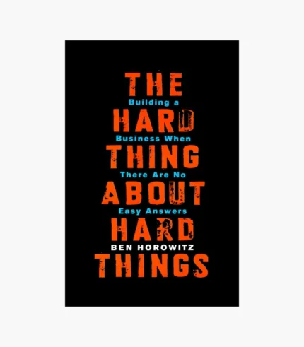 The Hard Thing About Hard Things by Ben Horowitz