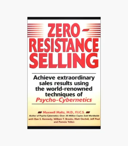 Zero-Resistance Selling: Achieve Extraordinary Sales Results Using World Renowned Techqs Psycho Cyberneti Book by Maxwell Maltz