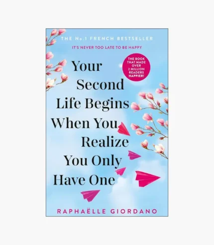Your Second Life Begins When You Realize You Only Have One Book by Raphaëlle Giordano
