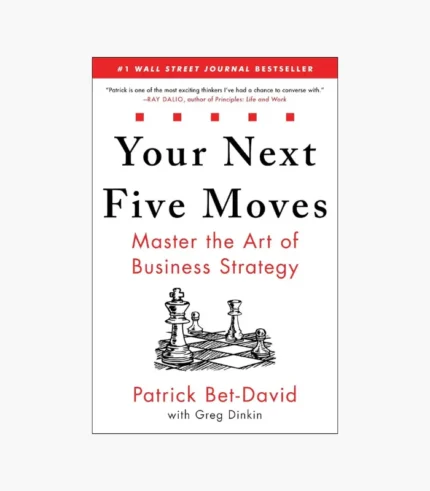 Your Next Five Moves: Master the Art of Business Strategy Book by Greg Dinkin and Patrick Bet-David