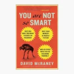 You Are Not So Smart by David McRaney