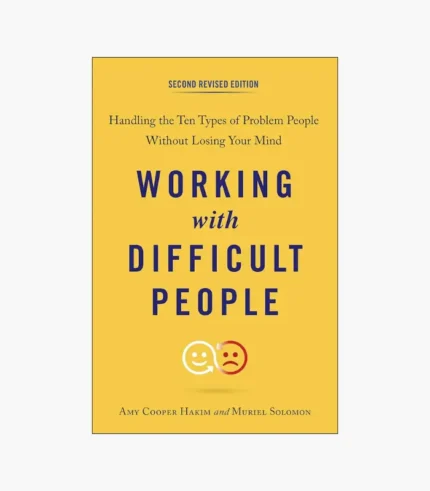 Working with Difficult People, Second Revised Edition: Handling the Ten Types of Problem People Without Losing Your Mind Book by Amy Cooper Hakim and Muriel Solomon