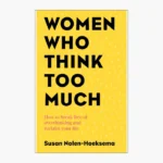 Women Who Think Too Much: How to Break Free of Overthinking and Reclaim Your Life Book by Susan Nolen-Hoeksema