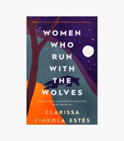 Women Who Run with the Wolves: Myths and Stories of the Wild Woman Archetype Book by Clarissa Pinkola Estés