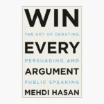Win Every Argument by Mehdi Hasan