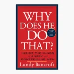 Why Does He Do That? Inside the Minds of Angry and Controlling Men Book by Lundy Bancroft