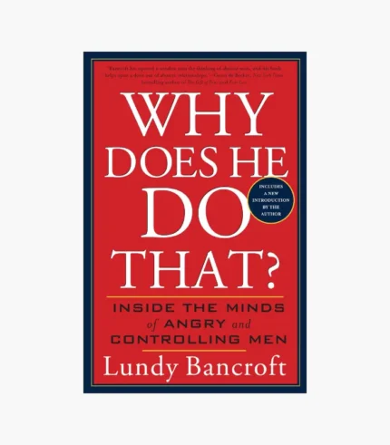 Why Does He Do That? Inside the Minds of Angry and Controlling Men Book by Lundy Bancroft