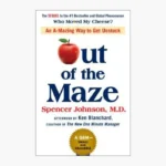 Out of the Maze: An A-Mazing Way to Get Unstuck Book by Spencer Johnson