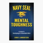 Navy SEAL Mental Toughness: A Guide To Developing An Unbeatable Mind by Chris Lambertsen