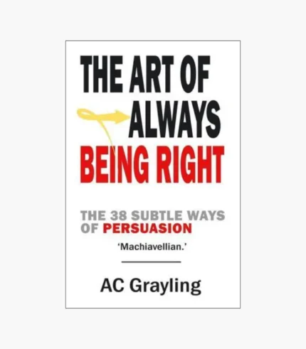 The Art of Always Being Right: The 38 Ways to Win an Argument Book by Arthur Schopenhauer