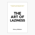 The Art of Laziness: Overcome Procrastination & Improve Your Productivity Book by Library Mindset