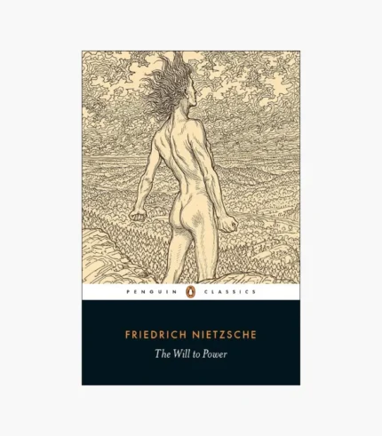 The Will to Power by Friedrich Nietzsche