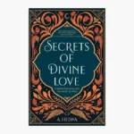 Secrets of Divine Love: A Spiritual Journey Into the Heart of Islam Book by A. Helwa